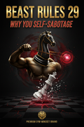 Beast Rules 29 — Why You Self-Sabotage